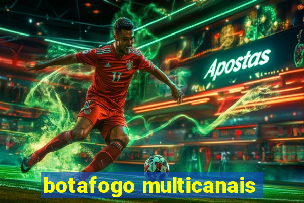 botafogo multicanais